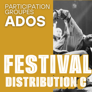 DISTRIBUTION C - PRÉ-ADOS/ADOS - Festival 2026